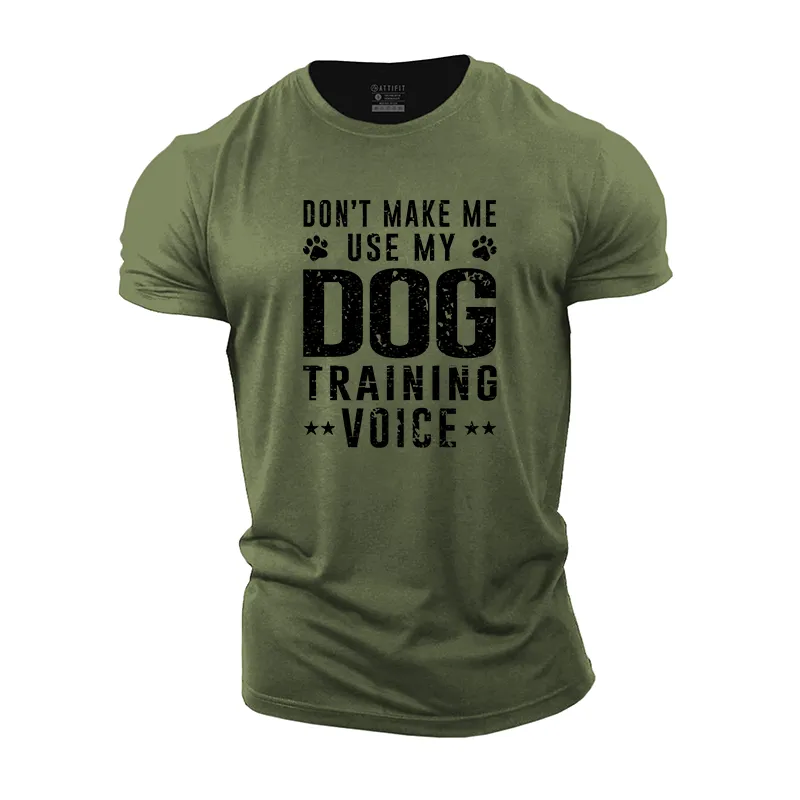 Don't Make Me Use My Dog Training Voice Cotton T-Shirt