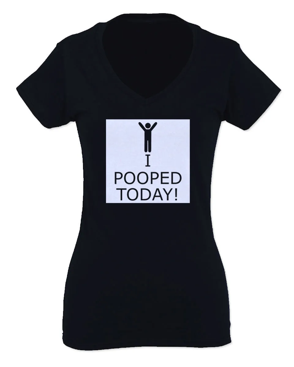 Hilarious Funny T Shirts I Pooped Today For Women V neck fitted T Shirt