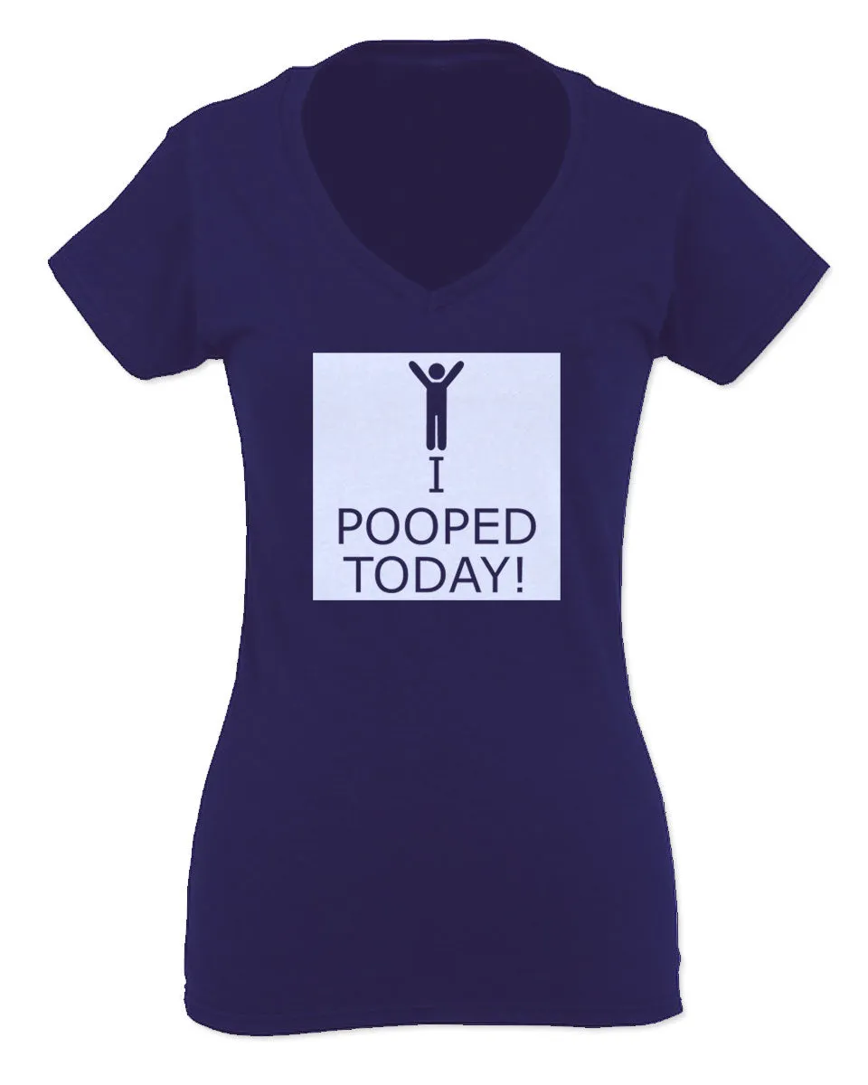 Hilarious Funny T Shirts I Pooped Today For Women V neck fitted T Shirt