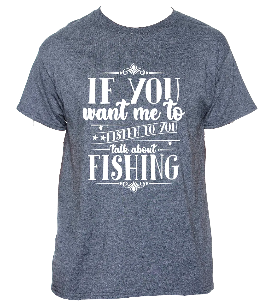 If You Want Me to Listen to You Talk About Fishing Forest Heather Gray Tee-Shirt
