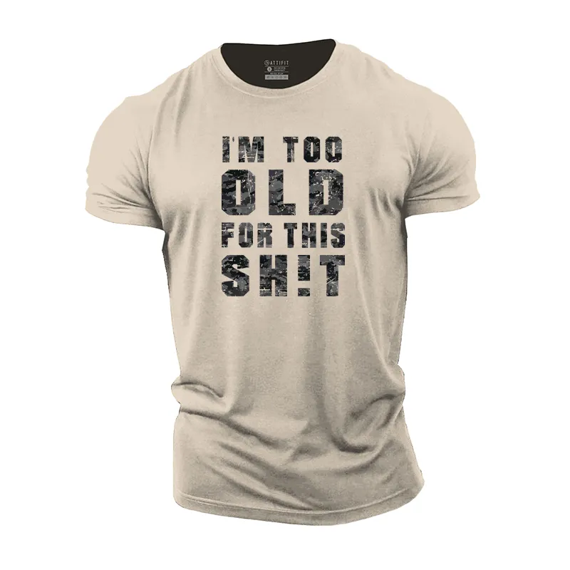 I'm Too Old For This Sh!t Cotton T-Shirt