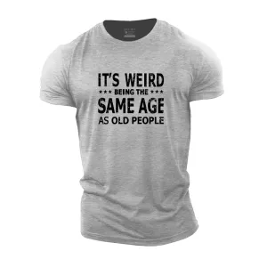 It's Weird Being The Same Age As Old People Cotton T-Shirt
