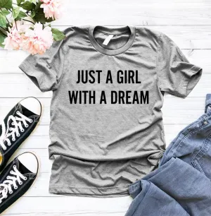 Just A Girl With A Dream - Woman tshirt