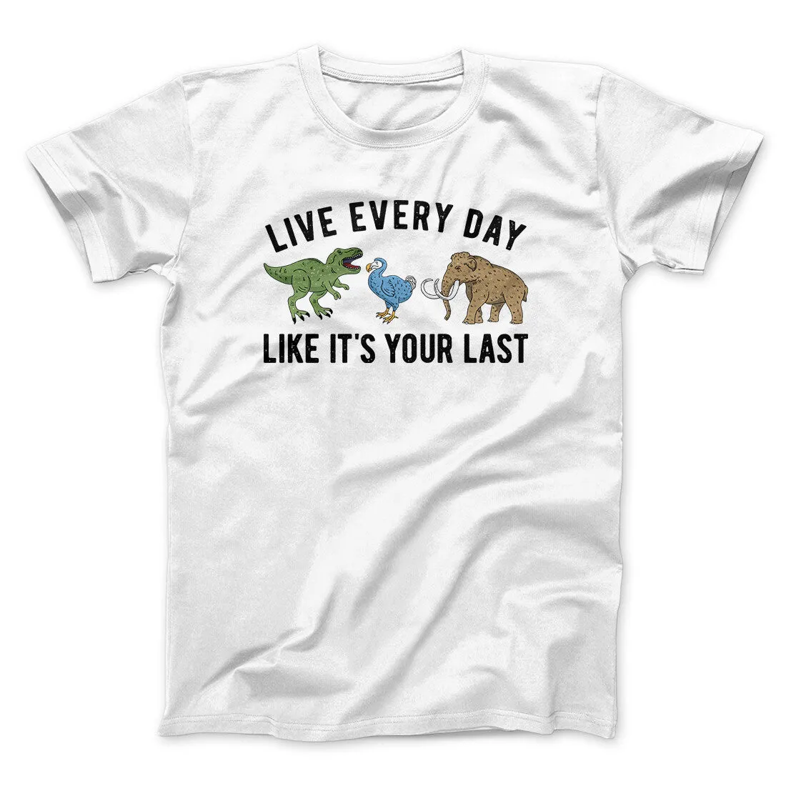 Live Every Day Like It’s Your Last Men/Unisex T-Shirt