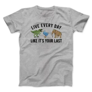 Live Every Day Like It’s Your Last Men/Unisex T-Shirt