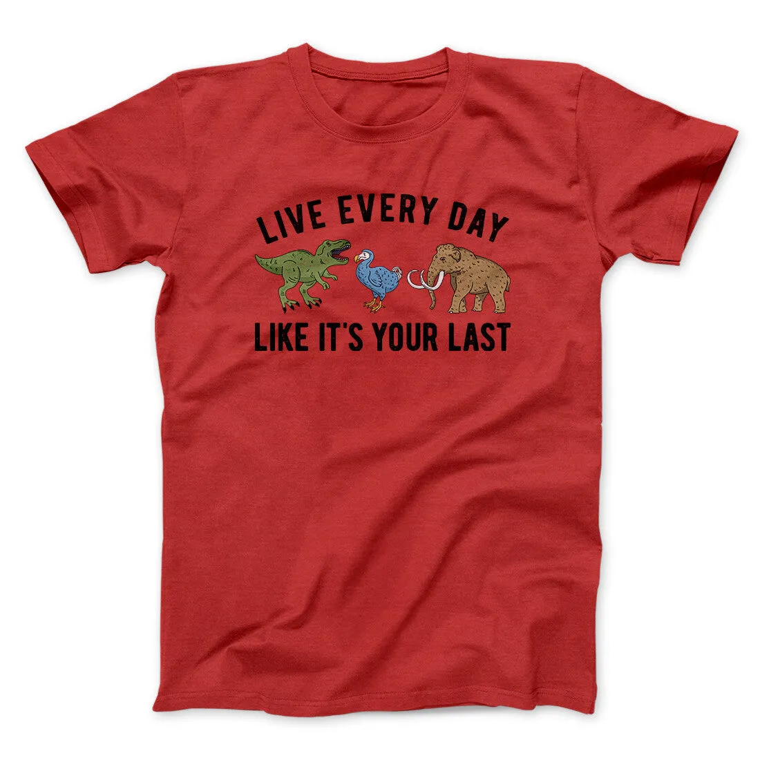 Live Every Day Like It’s Your Last Men/Unisex T-Shirt