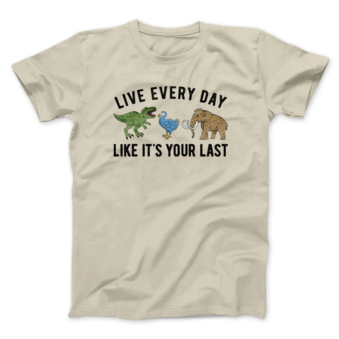 Live Every Day Like It’s Your Last Men/Unisex T-Shirt
