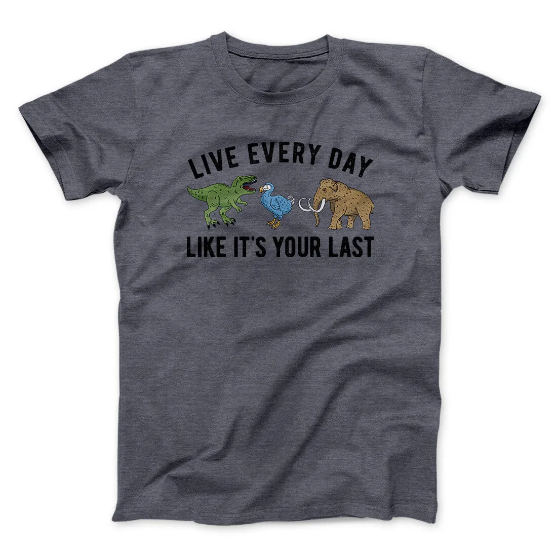 Live Every Day Like It’s Your Last Men/Unisex T-Shirt