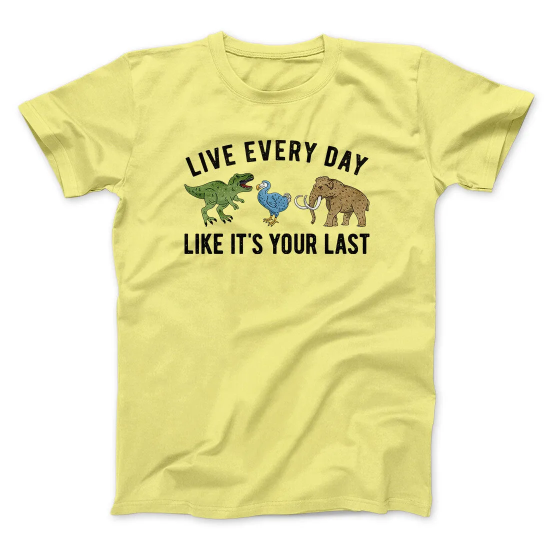 Live Every Day Like It’s Your Last Men/Unisex T-Shirt