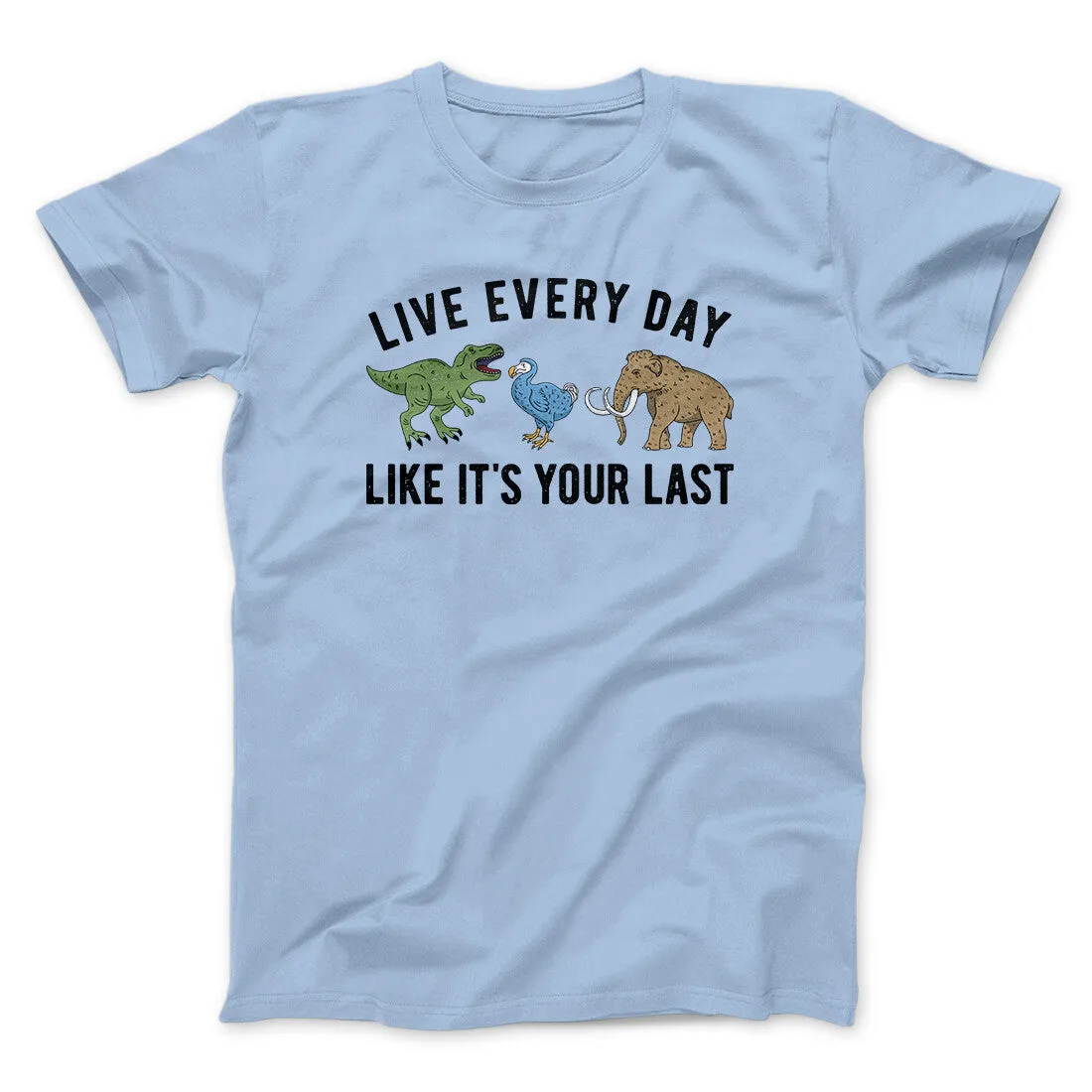 Live Every Day Like It’s Your Last Men/Unisex T-Shirt