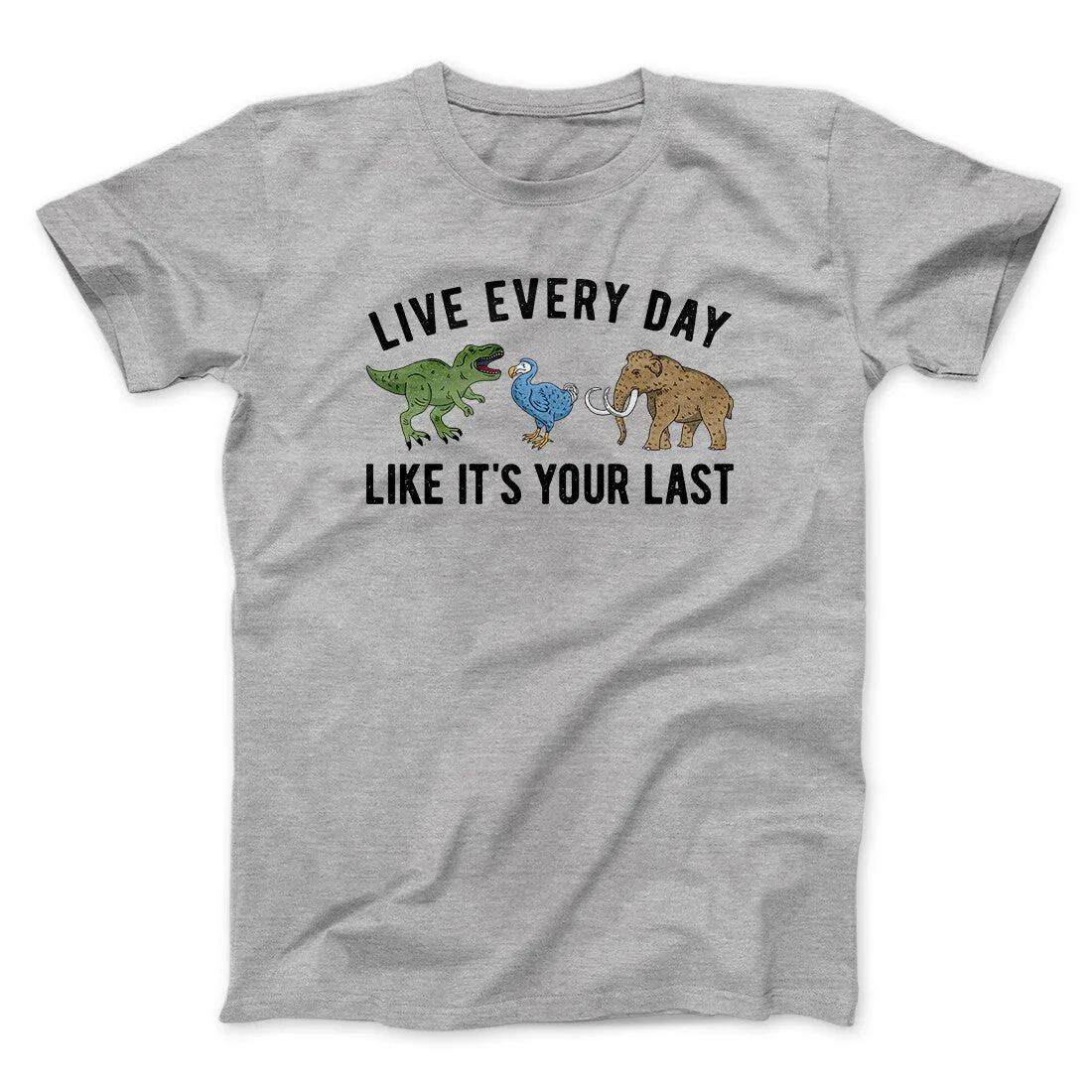 Live Every Day Like It’s Your Last Men/Unisex T-Shirt