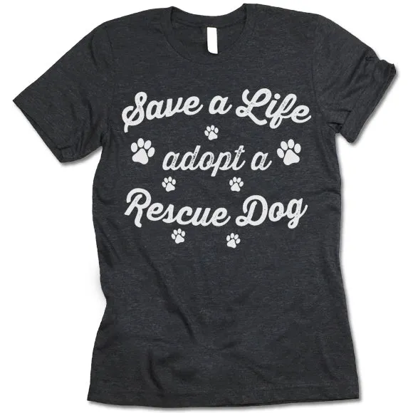 Save A Life Adopt A Rescue Dog T-Shirt