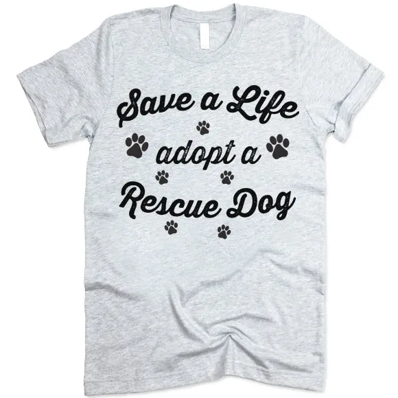Save A Life Adopt A Rescue Dog T-Shirt